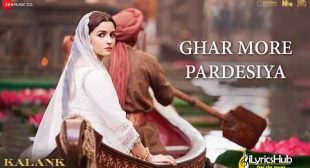Ghar More Pardesiya Lyrics – Kalank | Shreya Ghoshal | iLyricsHub