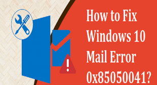 How to Fix Windows 10 Mail Error 0x85050041?