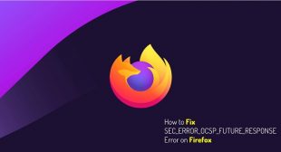 How to Fix SEC_ERROR_OCSP_FUTURE_RESPONSE Error on Firefox