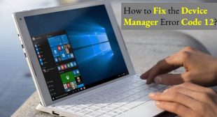 How to Fix the Device Manager Error Code 12?