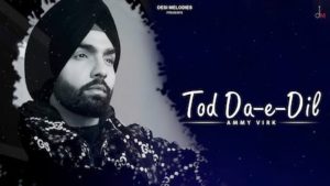 Tod Da E Dil Lyrics – Ammy Virk – Latest Hindi Song Lyrics