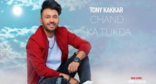 Chand Ka Tukda Song Lyrics – Tony Kakkar