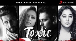 Toxic Lyrics in English – Badshah & Payal Dev | Sargun Mehta