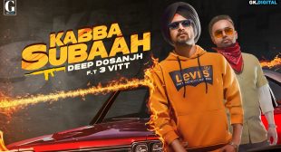Kabba Subaah lyrics- Deep Dosanjh