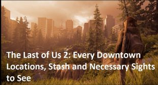 The Last of Us 2: Every Downtown Locations, Stash and Necessary Sights to See
