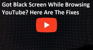 Got Black Screen While Browsing YouTube? Here Are The Fixes