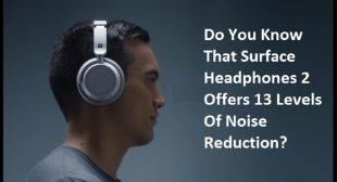 Do You Know That Surface Headphones 2 Offers 13 Levels Of Noise Reduction?