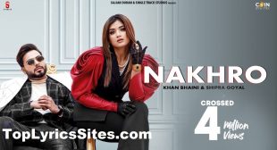 Nakhro Lyrics – Khan Bhaini x Shipra Goyal – TopLyricsSite.com