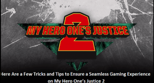 Here Are a Few Tricks and Tips to Ensure a Seamless Gaming Experience on My Hero One’s Justice 2