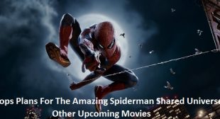 Sony Drops Plans For The Amazing Spiderman Shared Universe; Lists Other Upcoming Movies