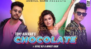 Chocolate Song Lyrics – Tony Kakkar | Riyaz Aly & Avneet Kaur
