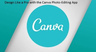Design Like a Pro with the Canva Photo-Editing App