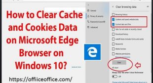 How to Clear the Browsing History on New Microsoft Edge Browser – office.com/setup
