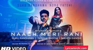 Naach Meri Rani नाच मेरी रानी Song Lyrics | Guru Randhawa | Latest Hindi Song 2020