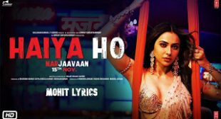 Haiya Ho Lyrics – Marjaavaan | Sidharth, Rakul Preet  ~ Mohit Lyrics | Latest Song Lyrics
