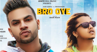 Bro Oye Lyrics – Gur Sidhu ft Pradhaan  |  Mohitlyrics | Latest Song Lyrics