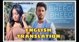 Bheegi Bheegi Lyrics | Translation | in english – Neha Kakkar, Tony Kakkar