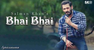 Bhai Bhai Lyrics in English – Salman Khan | Ruhaan Arshad