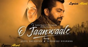 O Jaanwaale Lyrics Akhil Sachdeva | Himanshi Khurana