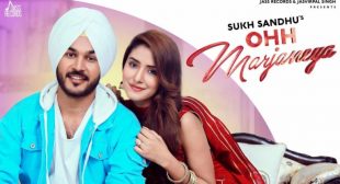 Ohh Marjaneya Lyrics – Sukh Sandhu – MpLyrics
