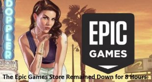 The Epic Games Store Remained Down for 8 Hours
