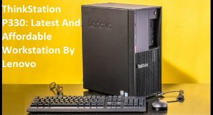 ThinkStation P330: Latest And Affordable Workstation By Lenovo