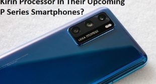 Is Huawei Planning To Ditch The Kirin Processor In Their Upcoming P Series Smartphones?
