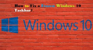 How to Fix a Frozen Windows 10 Taskbar? – TekWire