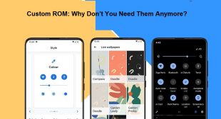 Custom ROM: Why Don’t You Need Them Anymore?