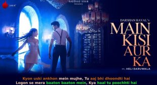 मैं किसी और का Main Kisi Aur Ka Darshan Raval Lyrics in Hindi
